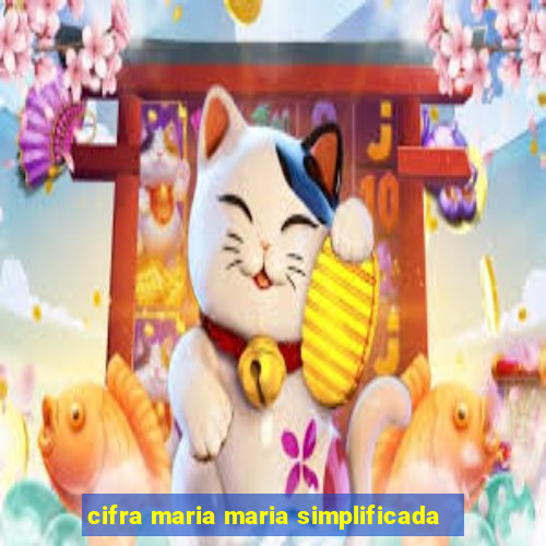 cifra maria maria simplificada